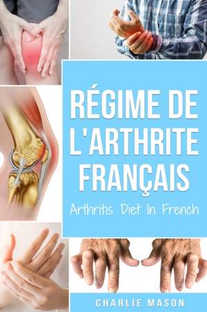 Régime De L'arthrite En Français/arthritis Diet In French de Charlie Mason