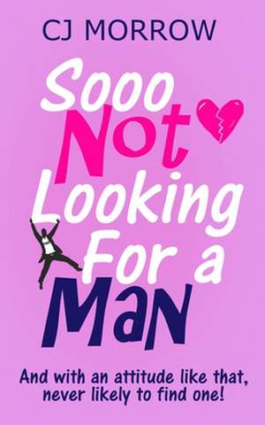 Sooo Not Looking For a Man: A witty, heart-warming and poignant, feel-good journey. de Cj Morrow