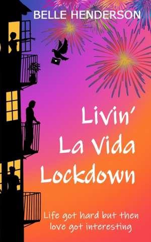 Livin' La Vida Lockdown: A Romantic Comedy - Life got hard but then love got interesting de Belle Henderson