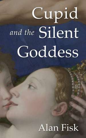 Cupid and the Silent Goddess de Alan Fisk