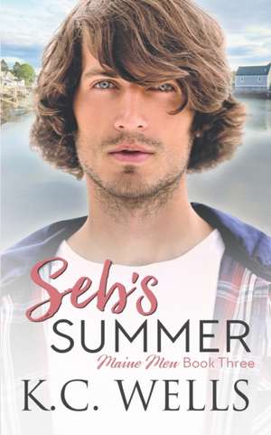 Seb's Summer: Maine Men, Book Three de K. C. Wells