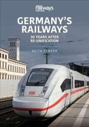 Germany's Railways: 30 Years After Re-Unification de Keith Fender