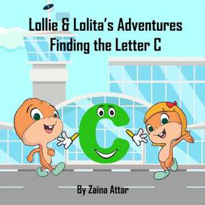 Lollie and Lolita's Adventures: Finding the Letter C: Finding the Letter C de Zaina Attar