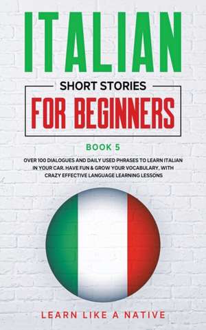 Italian Short Stories for Beginners Book 5 de Learn Like A Native