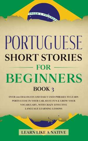 Portuguese Short Stories for Beginners Book 3 de Learn Like A Native