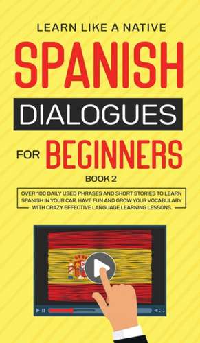 Spanish Dialogues for Beginners Book 2 de Tbd