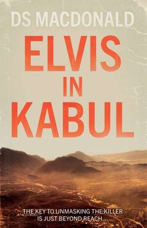 Elvis in Kabul de DS Macdonald