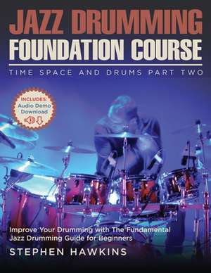 Jazz Drumming Foundation: Improve Your Drumming with The Fundamental Jazz Drumming Guide for Beginners de Stephen Hawkins