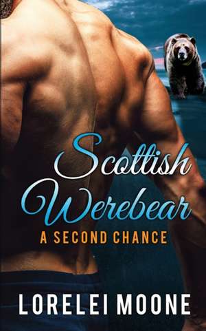 Scottish Werebear A Second Chance de Lorelei Moone