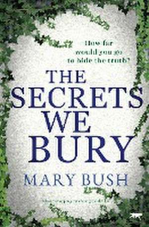 The Secrets We Bury de Mary Bush