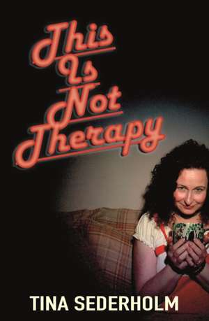 This Is Not Therapy de Tina Sederholm