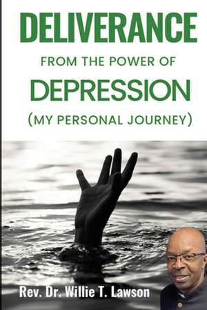 Deliverance From the Power of Depression: (My Personal Journey) de Willie T. Lawson