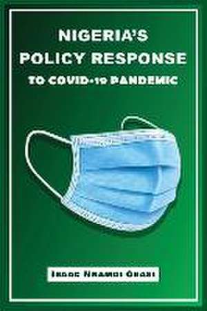 Nigeria's Policy Response to COVID-19 Pandemic de Isaac Nnamdi Obasi