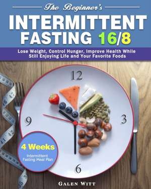 The Beginner's Intermittent Fasting 16/8 de Galen Witt