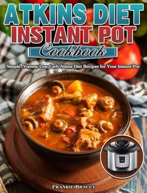 Atkins Diet Instant Pot Cookbook de Frankie Bracey