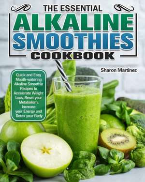 The Essential Alkaline Smoothies Cookbook de Sharon Martinez