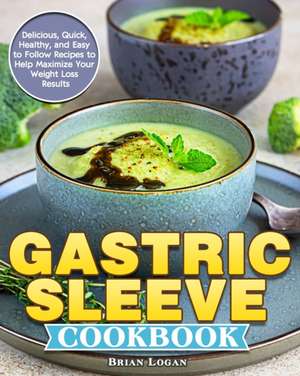 Gastric Sleeve Cookbook de Brian Logan