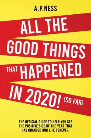 All The Good Things That Happened in 2020 ! (So Far) de A. P Ness