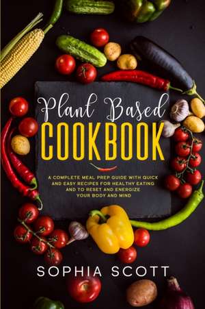 Plant Based Cookbook de Sophia Scott