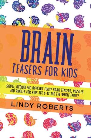 Brain Teasers For Kids de Lindy Roberts