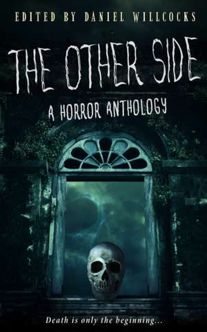 The Other Side: A Horror Anthology de Daniel Willcocks