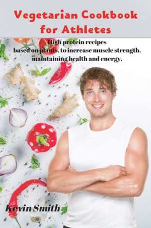 Vegetarian Cookbook for Athletes de Kevin Smith