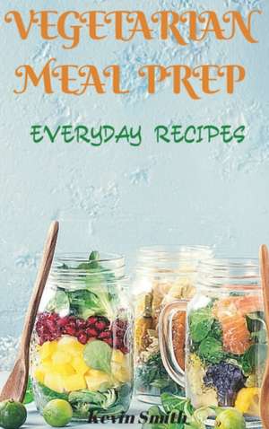 Vegetarian Meal Prep de Kevin Smith