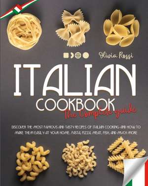 Italian Cookbook The Complete Guide de Olivia Rossi