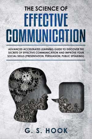 THE SCIENCE OF EFFECTIVE COMMUNICATION de G. S. Hook