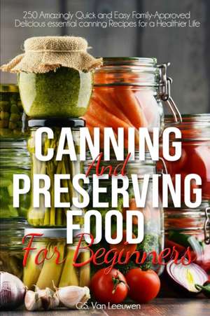 CANNING AND PRESERVING FOOD FOR BEGINERS de G. S. G. S. van Leeuwen