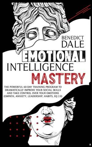 Emotional Intelligence Mastery de Benedict Dale