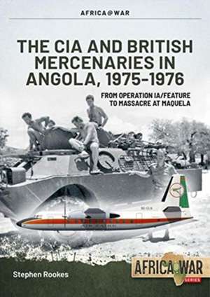 CIA and British Mercenaries in Angola, 1975-1976 de Stephen Rookes