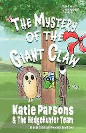 The Mystery of the Giant Claw: Book One - The HedgeHunter Heroes de Katie Parsons