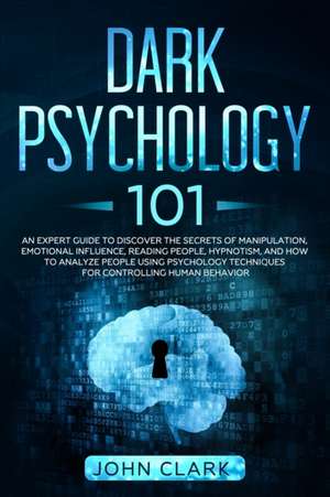 Dark Psychology 101 de John Clark