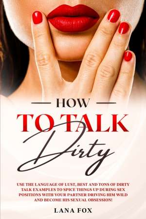 How to Talk DIRTY de Lana Fox