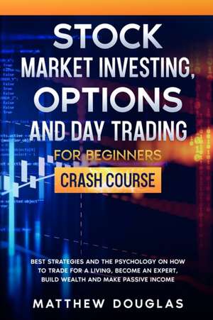 Stock Market Investing, Options and Day Trading for Beginners de Matthew Douglas