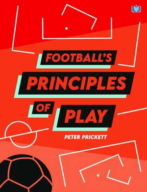 Football's Principles of Play de Peter Prickett