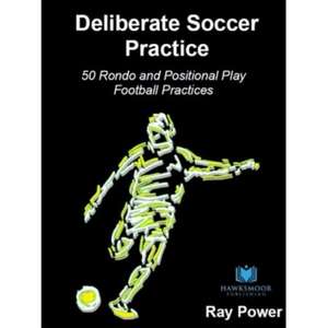 Deliberate Soccer Practice: 50 Rondo and Positional Play Football Practices de Ray Power