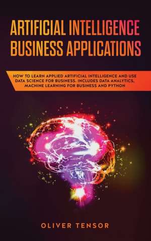 Artificial Intelligence Business Applications de Oliver Tensor