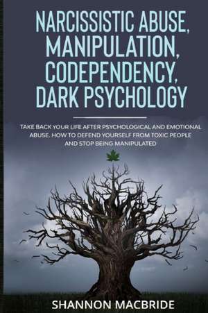 Narcissistic Abuse, Manipulation, Codependency, Dark Psychology de Shannon MacBride