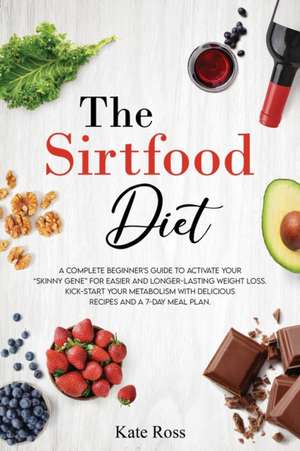 The Sirtfood Diet de Kate Ross