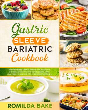 Gastric sleeve bariatric cookbook de Romilda Bake