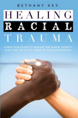 HEALING RACIAL TRAUMA de Bethany Key