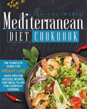 Mediterranean Diet Cookbook for Beginners de Lisa Calimeris