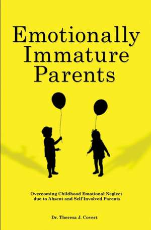 Emotionally Immature Parents de Theresa J. Covert