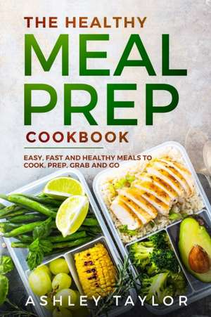 The Healthy Meal Prep Cookbook de Ashley Taylor