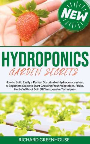 Hydroponics Garden Secrets de Richard Greenhouse