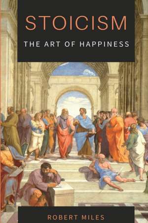 Stoicism-The Art of Happiness de Robert Miles