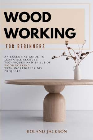 Woodworking for Beginners de Roland Jackson