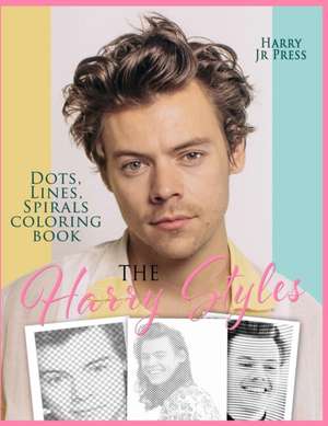 The Harry Styles Dots Lines Spirals Coloring Book: The Coloring Book for All Fans of Harry Styles With Easy, Fun and Relaxing Design de Press Harry